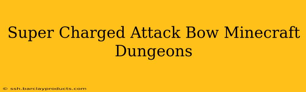 Super Charged Attack Bow Minecraft Dungeons