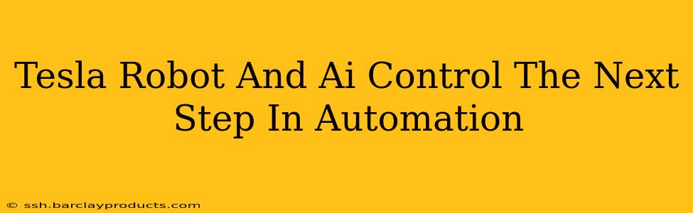 Tesla Robot And Ai Control The Next Step In Automation