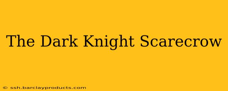 The Dark Knight Scarecrow