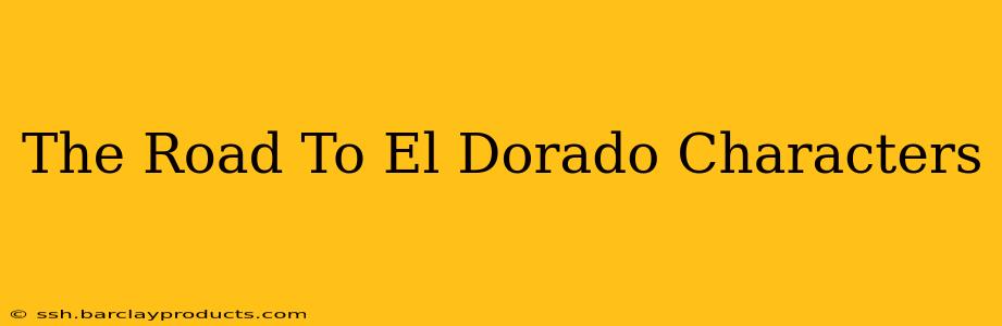 The Road To El Dorado Characters