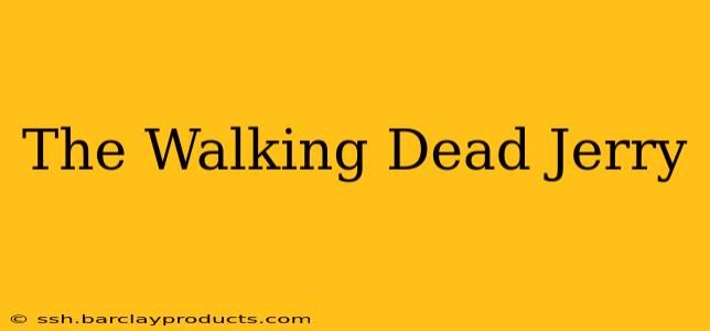 The Walking Dead Jerry