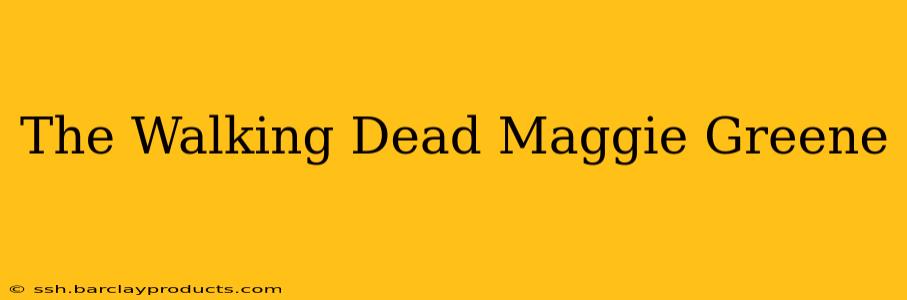 The Walking Dead Maggie Greene