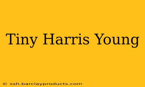 Tiny Harris Young