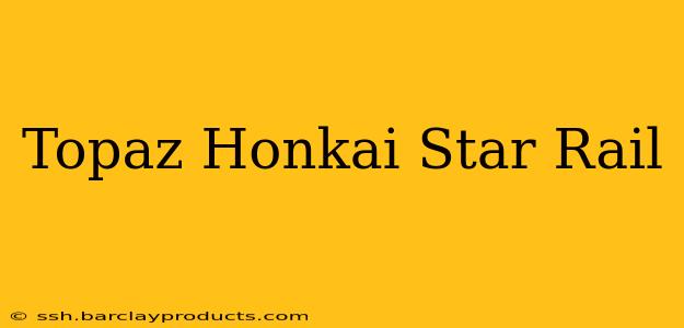 Topaz Honkai Star Rail