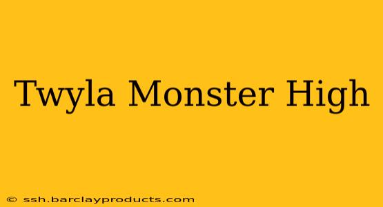 Twyla Monster High