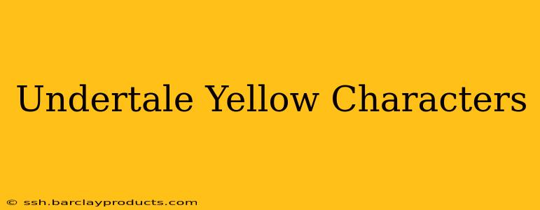 Undertale Yellow Characters