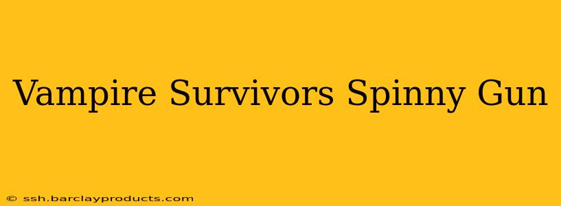 Vampire Survivors Spinny Gun