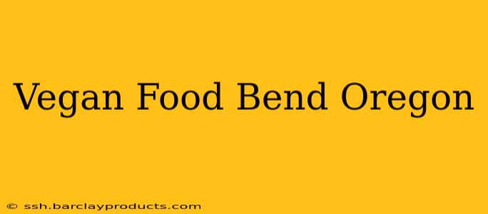 Vegan Food Bend Oregon