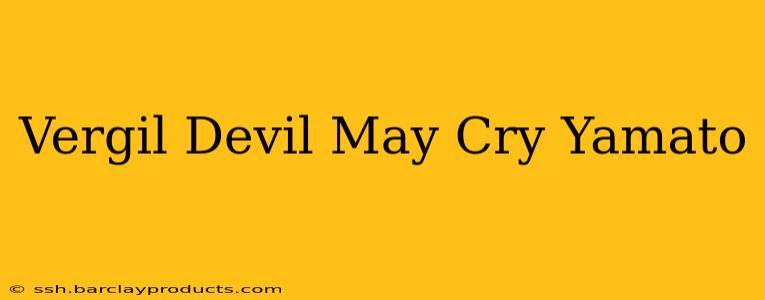 Vergil Devil May Cry Yamato