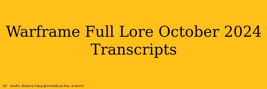 Warframe Full Lore October 2024 Transcripts