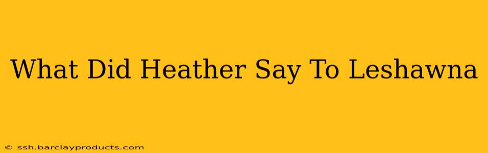 What Did Heather Say To Leshawna