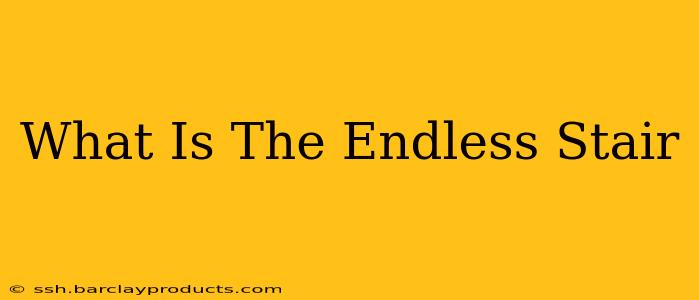 What Is The Endless Stair