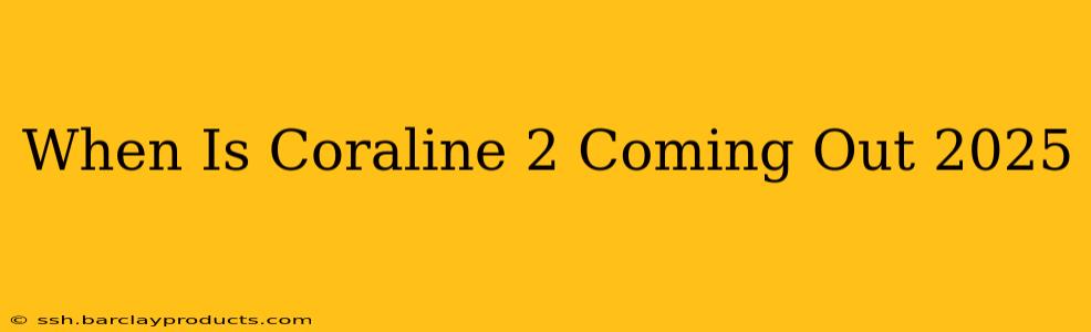 When Is Coraline 2 Coming Out 2025