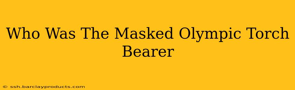 Who Was The Masked Olympic Torch Bearer