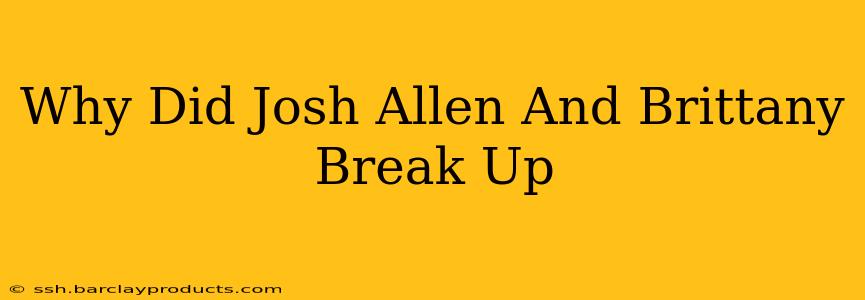 Why Did Josh Allen And Brittany Break Up