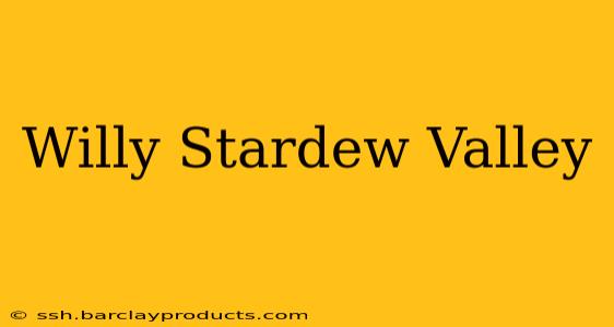 Willy Stardew Valley