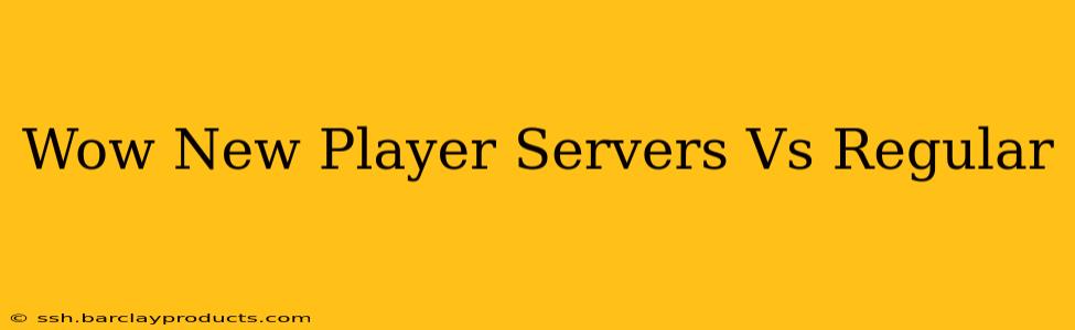 Wow New Player Servers Vs Regular
