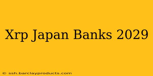 Xrp Japan Banks 2029