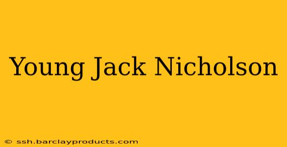 Young Jack Nicholson
