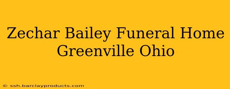 Zechar Bailey Funeral Home Greenville Ohio